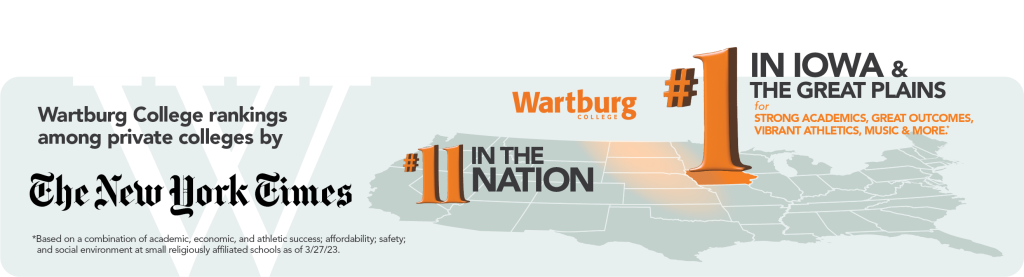 New York Times ranks Wartburg #1 in Iowa and the Great Plains and #11 in the nation, based on a combination of academic strength, high earnings after graduation, athletic success, social environment, and safety.