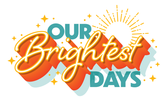 Our Brightest Days.